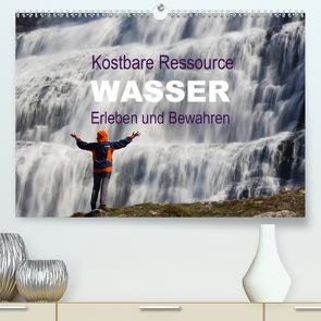 Kostbare Ressource Wasser – Erleben und Bewahren (Premium, hochwertiger DIN A2 Wandkalender 2021, Kunstdruck in Hochglanz) von Schörkhuber,  Johann