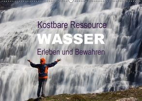 Kostbare Ressource Wasser – Erleben und Bewahren (Wandkalender 2018 DIN A2 quer) von Schörkhuber,  Johann