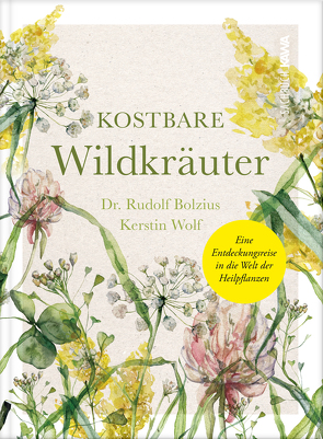 Kostbare Wildkräuter von Dr. Bolzius,  Rudolf, Wolf,  Kerstin