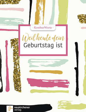 KostbarWorte: Weil heute dein Geburtstag ist von Dittert,  Kristina, Müller,  Sarah
