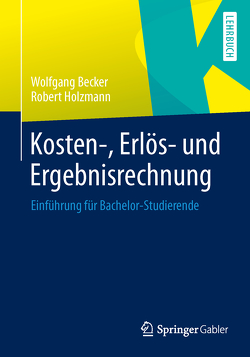 Kosten-, Erlös- und Ergebnisrechnung von Becker,  Wolfgang, Holzmann,  Robert