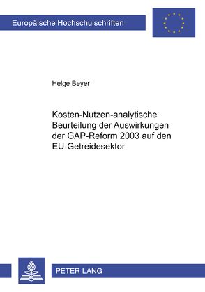 Kosten-nutzen-analytische Beurteilung der Auswirkungen der GAP-Reform 2003 auf den EU-Getreidesektor von Beyer,  Helge