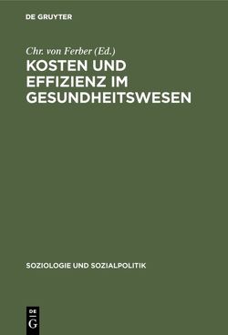Kosten und Effizienz im Gesundheitswesen von Ferber,  Chr. von
