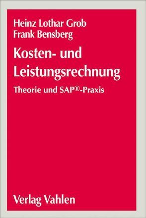 Kosten- und Leistungsrechnung von Bensberg,  Frank, Grob,  Heinz Lothar