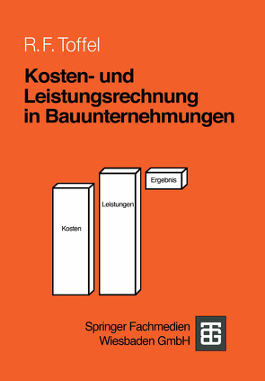 Kosten- und Leistungsrechnung in Bauunternehmungen von Toffel,  Rolf F.