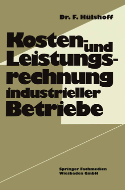 Kosten- und Leistungsrechnung industrieller Betriebe von Hülshoff,  Friedhelm