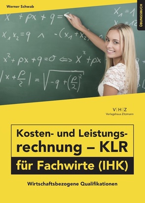 Kosten- und Leistungsrechnung – KLR – für Fachwirte (IHK) Übungsbuch von Werner,  Schwab