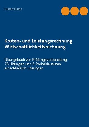 Kosten- und Leistungsrechnung Wirtschaftlichkeitsrechnung von Erkes,  Hubert