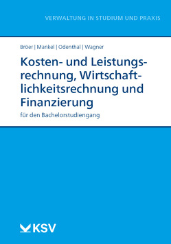 Kosten- und Leistungsrechnung, Wirtschaftlichkeitsrechnung und Finanzierung von Bröer,  Ursula, Mankel,  Birte, Odenthal,  Franz W, Wagner,  Nadine