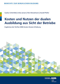 Kosten und Nutzen der dualen Ausbildung aus Sicht der Betriebe von Jansen,  Anika, Pfeifer,  Harald, Schönfeld,  Gudrun, Wenzelmann,  Felix