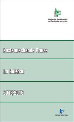 Kostendeckende Preise im Holzbau 2015/2016 von Fassmann,  Gerd, Scholtyssek,  Manfred