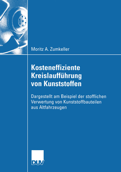Kosteneffiziente Kreislaufführung von Kunststoffen von Rentz,  Prof. Dr. Otto, Zumkeller,  Moritz A.