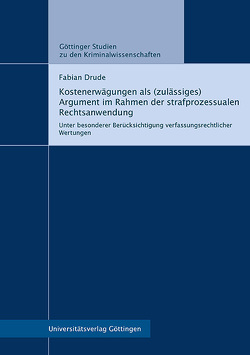 Kostenerwägungen als (zulässiges) Argument im Rahmen der strafprozessualen Rechtsanwendung von Drude,  Fabian