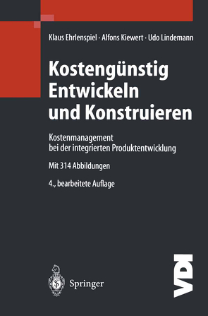 Kostengünstig Entwickeln und Konstruieren von Ehrlenspiel,  Klaus, Kiewert,  Alfons, Lindemann,  Udo