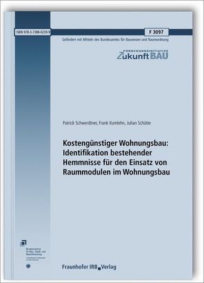 Kostengünstiger Wohnungsbau: Identifikation bestehender Hemmnisse für den Einsatz von Raummodulen im Wohnungsbau. Abschlussbericht. von Kumlehn,  Frank, Schütte,  Julian, Schwerdtner,  Patrick