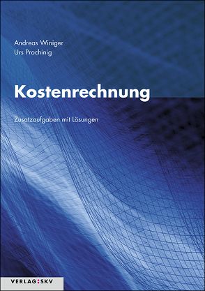 Kostenrechnung – Zusatzaufgaben mit Lösungen, Bundle inkl. PDF von Prochinig,  Urs, Winiger,  Andreas