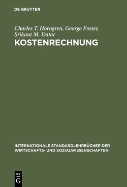 Kostenrechnung von Datar,  Srikant M., Foster,  George, Horngren,  Charles T., Kleber,  Michaela