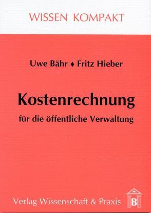 Kostenrechnung für die öffentliche Verwaltung. von Bähr,  Uwe, Hieber,  Fritz