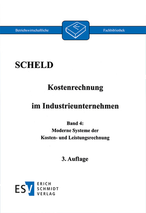 Kostenrechnung im Industrieunternehmen, Band 4 von Scheld,  Guido A