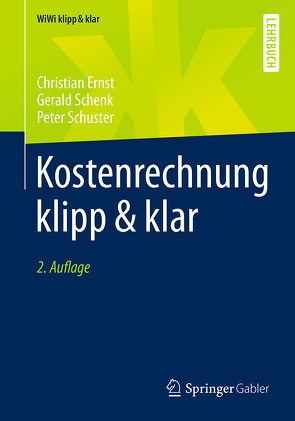 Kostenrechnung klipp & klar von Ernst,  Christian, Schenk,  Gerald, Schuster,  Peter