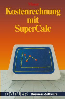 Kostenrechnung mit SuperCalc von Moser,  Udo