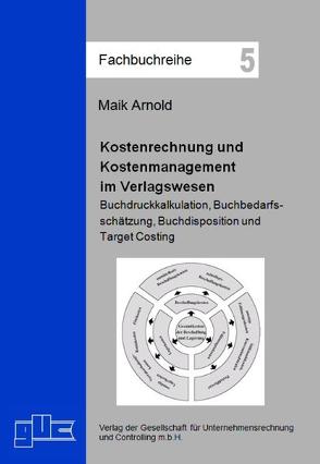Kostenrechnung und Kostenmanagement im Verlagswesen von Arnold,  Maik