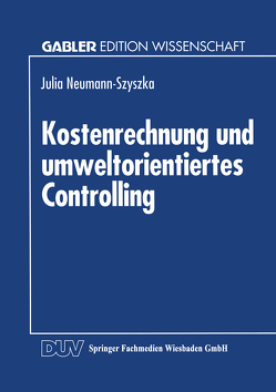 Kostenrechnung und umweltorientiertes Controlling von Neumann-Szyszka,  Julia