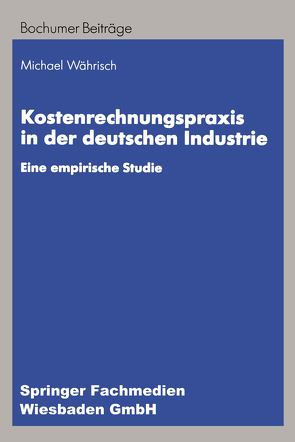 Kostenrechnungspraxis in der deutschen Industrie von Währisch,  Michael