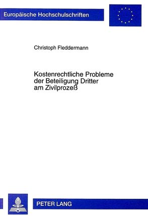 Kostenrechtliche Probleme der Beteiligung Dritter am Zivilprozeß von Fleddermann,  Christoph