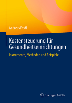 Kostensteuerung für Gesundheitseinrichtungen von Frodl,  Andreas