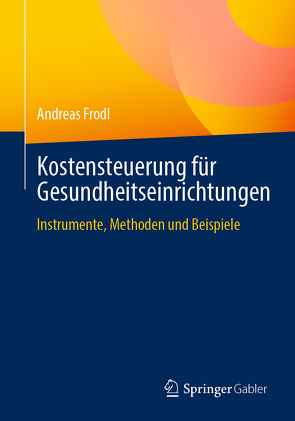 Kostensteuerung für Gesundheitseinrichtungen von Frodl,  Andreas