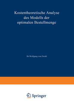Kostentheoretische Analyse des Modells der optimalen Bestellmenge von Zwehl,  Wolfgang von