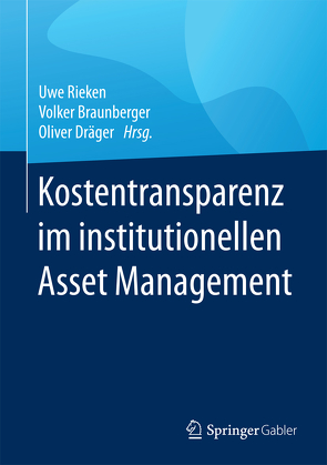 Kostentransparenz im institutionellen Asset Management von Braunberger,  Volker, Dräger,  Oliver, Rieken,  Uwe