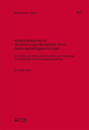 Kostentransparenz in Versicherungsunternehmen durch Deckungsbeitragsrechnungen von Dörner,  Heinrich, Ehlers,  Dirk, Kraft,  Mirko