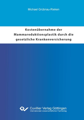 Kostenübernahme der Mammareduktionsplastik durch die gesetzliche Krankenversicherung von Grübnau-Rieken,  Michael