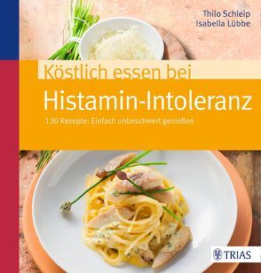 Köstlich essen bei Histamin-Intoleranz von Lübbe,  Isabella, Schleip,  Thilo