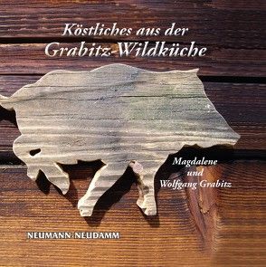 Köstliches aus der Grabitz-Wildküche von Grabitz,  Magdalene, Grabitz,  Wolfgang
