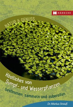 Köstliches von Sumpf- und Wasserpflanzen von Strauß,  Markus