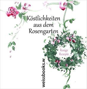 Köstlichkeiten aus dem Rosengarten von Pastoors,  Barbara, Seeger,  Johanna