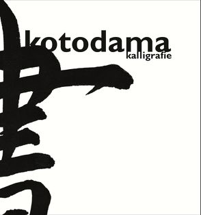 Kotodama – Kalligrafie von Takegahara,  Mamiko
