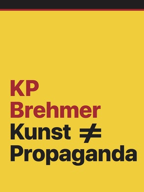 KP Brehmer. Kunst ≠ Propaganda von Ansen,  Selen, Koep,  Daniel, Kraus,  Eva, Roettig,  Petra