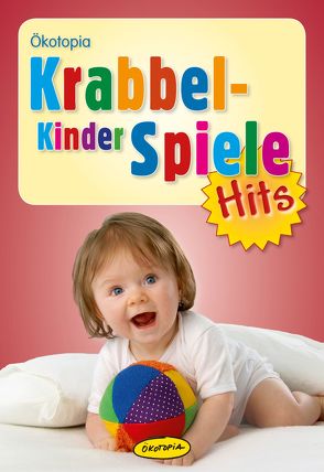 Krabbelkinderspiele-Hits von Friedl,  Johanna, Günther,  Sybille, Kasprik,  Birgit, Mühlenberg,  Gisela, Wilmes-Mielenhausen,  Brigitte