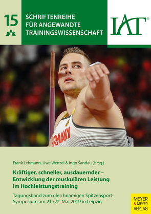 Kräftiger, schneller, ausdauernder – Entwicklung der muskulären Leistung im Hochleistungstraining von Institut für Angewandte Trainingswissenschaft, Lehmann,  Frank, Sandau,  Ingo, Wenzel,  Uwe