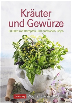 Kräuter und Gewürze Wochenplaner 2023. Jede Woche Rezepte, Küchentipps und tolle Fotos – dabei Termine im Blick mit Platz zum Eintragen. von Harenberg, Huhnold,  Thomas, Lotz,  Brigitte