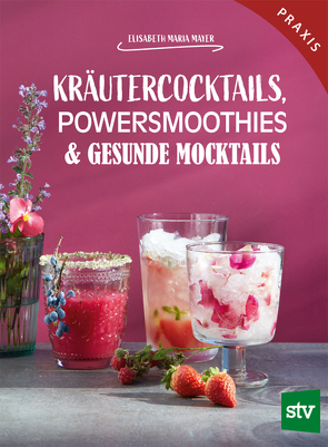 Kräutercocktails, Powersmoothies & gesunde Mocktails von Mayer,  Elisabeth Maria