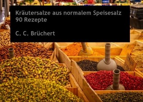 Kräutersalze / Kräutersalze aus normalem Speisesalz von Brüchert,  C. C.