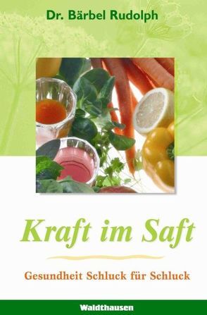 Kraft im Saft von Rudolph,  Bärbel