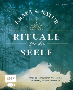 Kraft- und Natur-Rituale für die Seele von Tschirch,  Beate