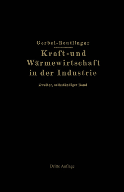 Kraft- und Wärmewirtschaft in der Industrie von Gerbel,  M., Reutlinger,  Ernst