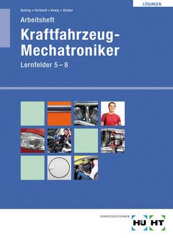 Lösungen Arbeitsheft für Kraftfahrzeug-Mechatroniker von Buding,  Michael, Ehrhardt,  Harald, Kneip,  Friedrich, Lier,  Hanne, Strater,  Helmut